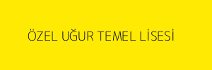 ÖZEL UĞUR TEMEL LİSESİ